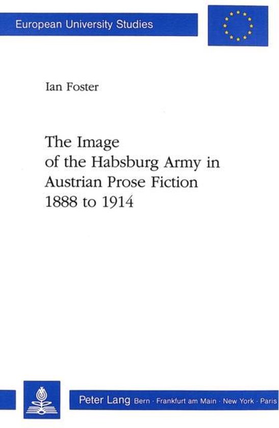 Image of the Habsburg Army in Austrian Prose Fiction, 1888 to 1914
