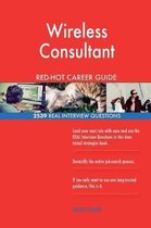 Wireless Consultant Red-Hot Career Guide; 2539 Real Interview Questions