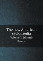 The new American cyclopaedia Volume 7. Edward-Fueros