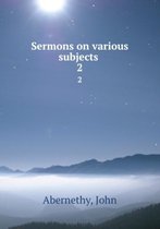 Sermons on various subjects Volume 2