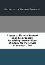 A letter to Sir John Barnard upon his proposals