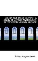 Milton and Jakob Boehme; A Study of German Mysticism in Seventeenth-Century England