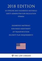 Hazardous Materials - Risk-Based Adjustment of Transportation Security Plan Requirements (Us Pipeline and Hazardous Materials Safety Administration Regulation) (Phmsa) (2018 Edition)