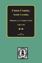 Union County, South Carolina Minutes of the County Court, 1785-1799.