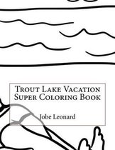 Trout Lake Vacation Super Coloring Book