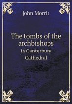 The tombs of the archbishops in Canterbury Cathedral