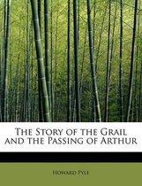 The Story of the Grail and the Passing of Arthur