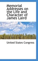 Memorial Addresses on the Life and Character of James Laird