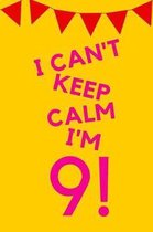 I Can't Keep Calm I'm 9!