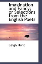 Imagination and Fancy; Or Selections from the English Poets