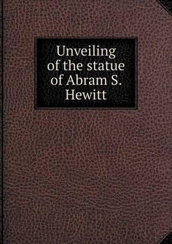 Unveiling of the statue of Abram S. Hewitt, Charles Steward Smith