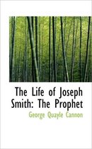 The Life of Joseph Smith