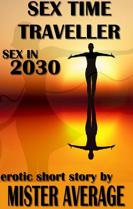 Sex Time Traveller 1 Sex Time Traveller Sex In 2030 Ebook Mister Average 