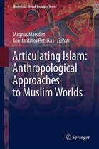Muslims in Global Societies Series 6 - Articulating Islam: Anthropological Approaches to Muslim Worlds