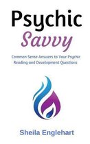 Psychic Savvy: Common Sense Answers to Your Psychic Reading and Development Questions