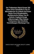 Der Todtentanz Nach Einem 320 Jahre Alten Gem hlde in Der St. Marienkirche Zu L beck Auf Einer Reihe Von 8 Kupfertafeln, Hochteutsche Reime Von N. Schlott, Zugleich Einige Erl uterungen  ber 