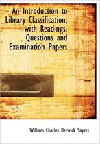 An Introduction to Library Classification; With Readings, Questions and Examination Papers