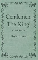 Gentlemen: The King!