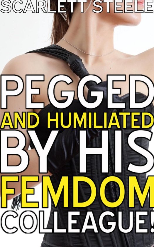 Pegged And Humiliated By His Femdom Colleague Ebook Scarlett Steele Bol Com