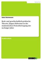 Rede und gesellschaftlich-politische Theorie. Jürgen Habermas in der studentischen Protestbewegung der sechziger Jahre