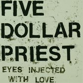 Five Dollar Priest - Eyes Injected With Love (LP)