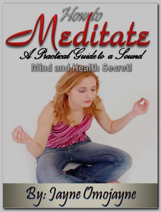 Bol Com How To Meditate A Practical Guide To A Sound Mind And Health Secret Ebook Jayne
