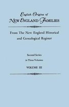 English Origins of New England Families, from the New England Historical and Genealogical Register. Second Series, in Three Volumes. Volume III