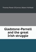 Gladstone-Parnell and the great Irish struggle