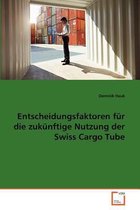 Entscheidungsfaktoren für die zukünftige Nutzung der Swiss Cargo Tube