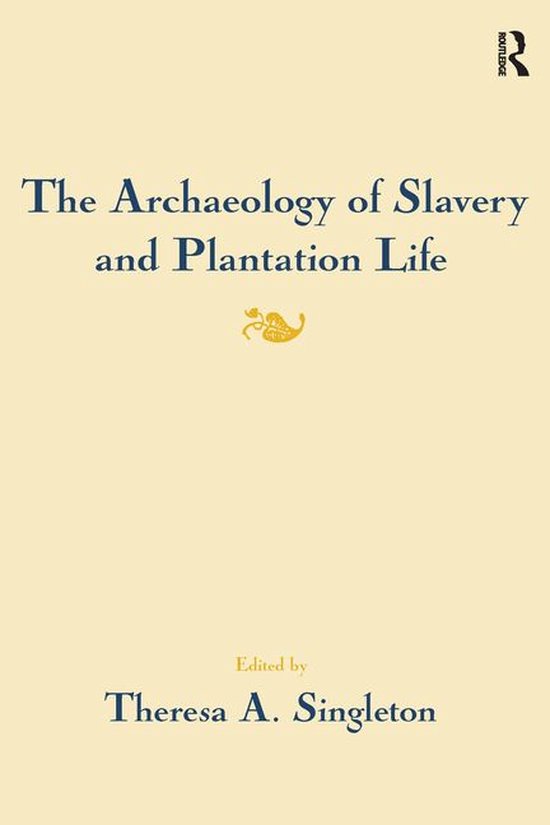 The Archaeology of Slavery and Plantation Life - cover