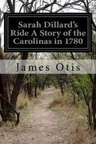 Sarah Dillard's Ride A Story of the Carolinas in 1780