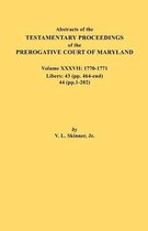 Abstracts of the Testamentary Proceedings of the Prerogative Court of Maryland. Volume XXXVII, 1770-1771. Libers