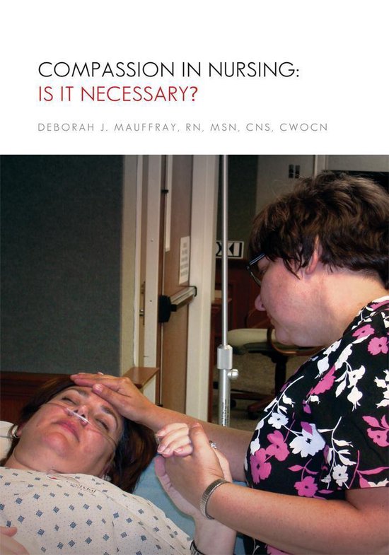 Compassion In Nursing Is It Necessary Ebook Deborah J Msn Cns Cwocn Mauffray