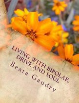Living with Bipolar, Drive and Soul