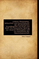 Leibniz' Philosophie, Beleuchtet Vom Gesichtspunkt Der Physikalischen Grundbegriffe Von Kraft Und St