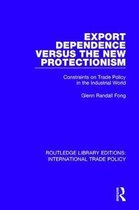 Routledge Library Editions: International Trade Policy- Export Dependence versus the New Protectionism