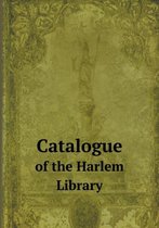 Catalogue of the Harlem Library