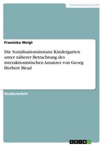 Die Sozialisationsinstanz Kindergarten Unter N�Herer Betrachtung Des Interaktionistischen Ansatzes Von Georg Herbert Mead