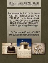 Pennsylvania R Co V. St Louis, A & T H R Co; St. Louis, A. & T.H. R. Co. V. Indianapolis & St. L. Ry. Co. U.S. Supreme Court Transcript of Record with Supporting Pleadings