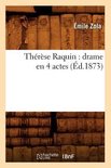 Litterature- Th�r�se Raquin: Drame En 4 Actes (�d.1873)