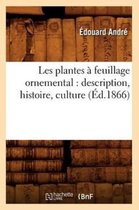 Sciences- Les Plantes � Feuillage Ornemental: Description, Histoire, Culture (�d.1866)