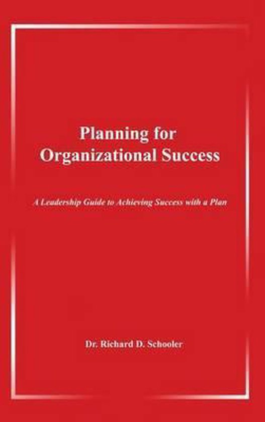 Planning for Organizational Success, Richard D Schooler 9781480934245