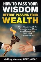 How to Pass Your Wisdom Before Passing Your Wealth