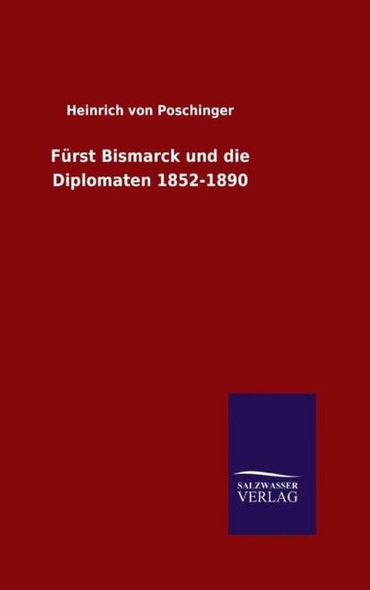 Fürst Bismarck und die Diplomaten 1852-1890