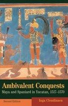 Cambridge Latin American Studies 61 - Ambivalent Conquests