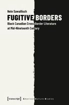American Culture Studies- Fugitive Borders – Black Canadian Cross–Border Literature at Mid–Nineteenth Century