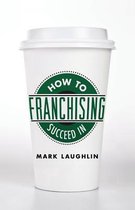 How to Succeed in Franchising