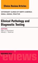 Clinical Pathology and Diagnostic Testing, An Issue of Veterinary Clinics: Small Animal Practice