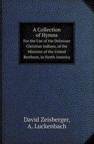 A Collection of Hymns for the Use of the Delaware Christian Indians, of the Missions of the United Brethren, in North America