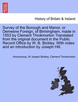 Survey of the Borough and Manor, or Demesne Foreign, of Birmingham, Made in 1553 by Clement Throkmorton Translated from the Original Document in the Public Record Office by W. B. B